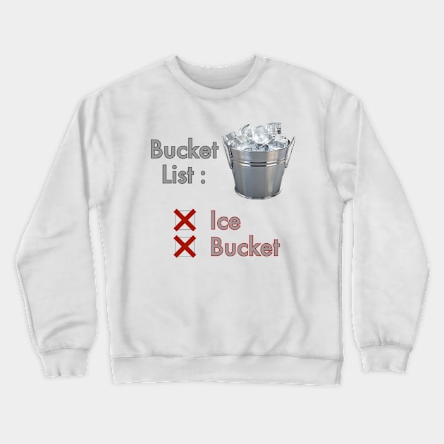 Bucket List - Ice, Bucket Crewneck Sweatshirt by CoolMomBiz